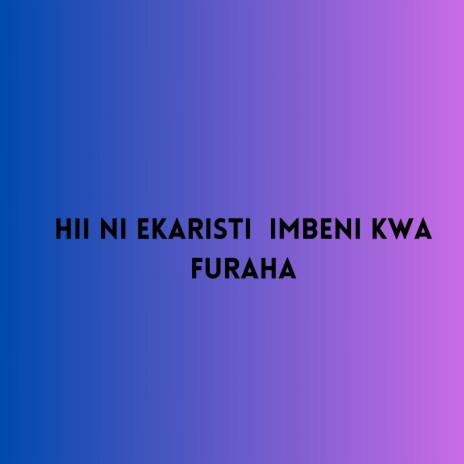 Hii ni Ekaristi Imbeni kwa Furaha | Boomplay Music