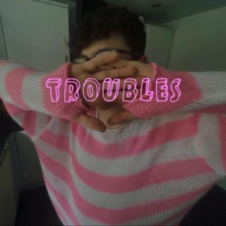 TROUBLES