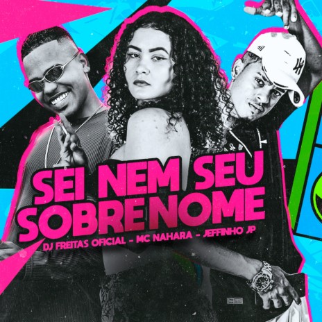 Sei Nem Seu Sobrenome ft. MC NAHARA & Jeffinho JP | Boomplay Music