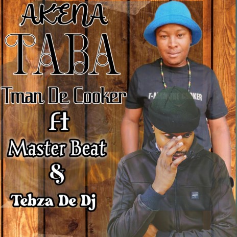 Akena taba ft. Tman De Cooker & Tebza De Dj | Boomplay Music