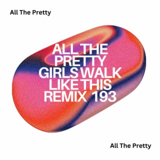 All The Pretty Girls Walk Like This Remix 193