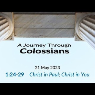 Christ in Paul; Christ in You (Colossians 1:24-29) ~ Pastor Brent Dunbar