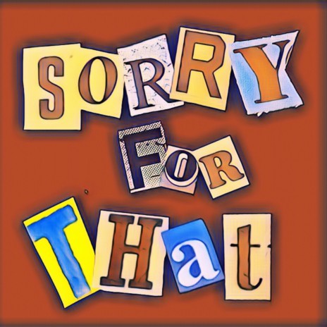 SORRY FOR THAT | Boomplay Music