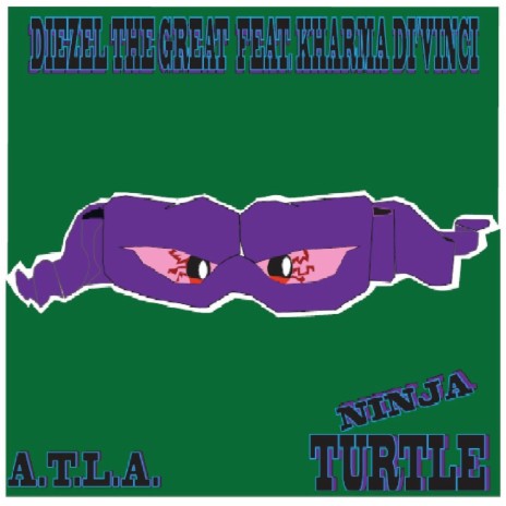 Ninja Turtle A.T.L.A. ft. Kharma Di Vinci