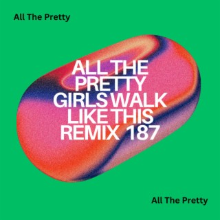 All The Pretty Girls Walk Like This Remix 187