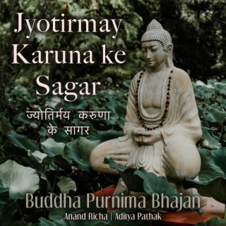 Jyotirmay Karuna Ke Sagar (Buddha Purnima Bhajan)