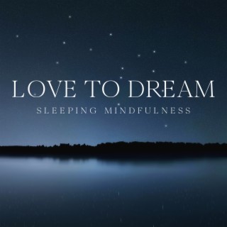 Love to Dream: Sleeping Mindfulness with Meditation Music