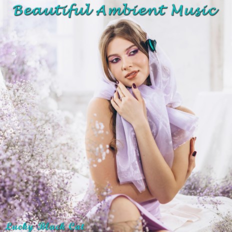 Beautiful Ambient Music | Boomplay Music