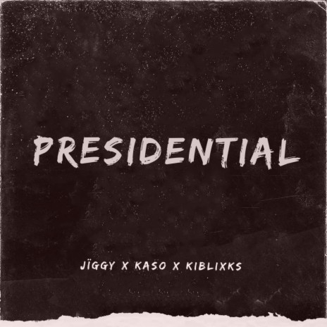Presidential ft. KiBlixks & Kaso.btp | Boomplay Music