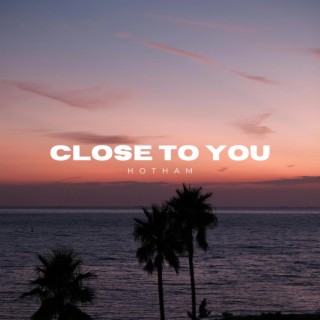 Close To You