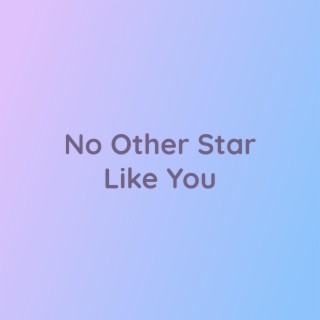 No Other Star Like You