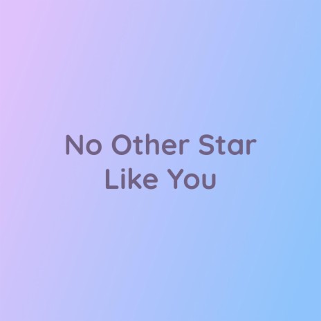 No Other Star Like You | Boomplay Music