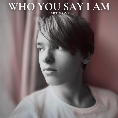 Who You Say I Am | Boomplay Music