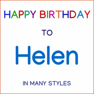 Happy Birthday To Helen - In Many Styles