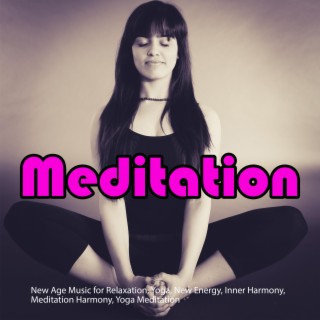Meditation: New Age Music for Relaxation, Yoga, New Energy, Inner Harmony, Meditation Harmony, Yoga Meditation