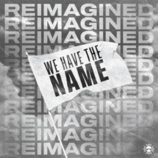 We Have The Name (Reimagined) ft. The Fire & The Fog & Calah Mikal lyrics | Boomplay Music