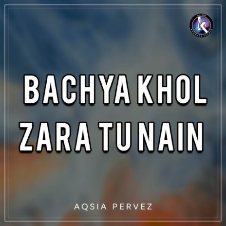 Bachya Khol Zara Tu Nain | Boomplay Music