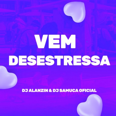 VEM DESESTRESSAR ft. DJ SAMUCA OFICIAL | Boomplay Music