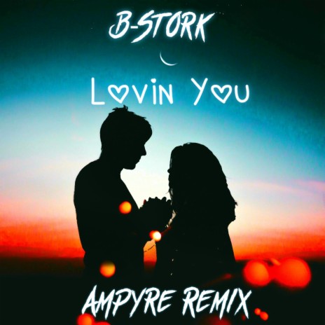 Lovin' You (Ampyre Remix) ft. Ampyre | Boomplay Music
