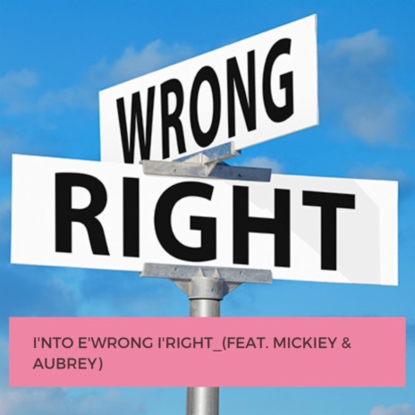 I'nto e'wrong i'Right (feat. Mickiey & Aubreyy) | Boomplay Music