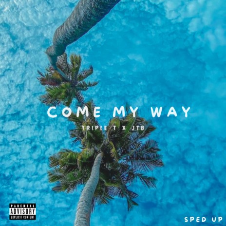 Come My Way (sped up) ft. JTB | Boomplay Music