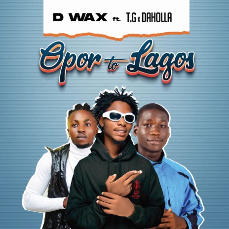 Opor To Lagos ft. D Wax, Daholla & T.G | Boomplay Music