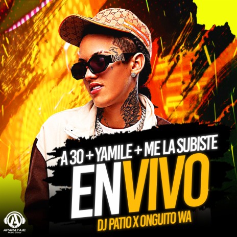 A 30 + YAMILE + Me la Subiste (En Vivo) ft. Onguito Wa | Boomplay Music