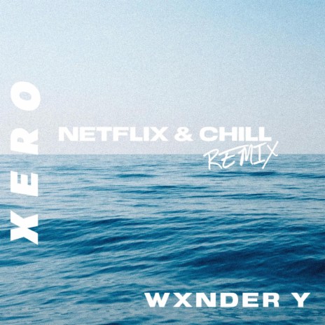 Netflix & Chill (XERO Remix)