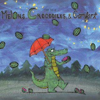 Melons, Crocodiles, & Comfort