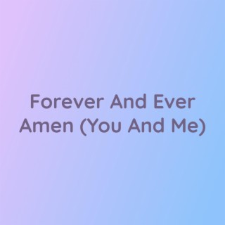 Forever And Ever Amen (You And Me)