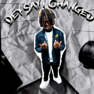 Dey Say I Changed