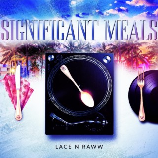 Significant Meals (LACE N RAWW)