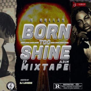 Born 2 Shine Ep Album Mixtape (feat. T Dollar)