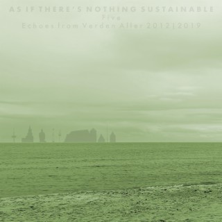 As If There's Nothing Sustainable (Five)