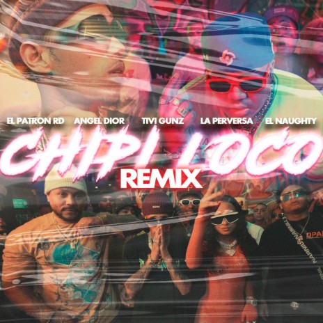Chipi Loco (Remix) ft. Angel Dior, La Perversa & El Naughty | Boomplay Music