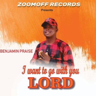 I want to go with you Lord