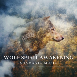 Wolf Spirit Awakening: Shamanic Spirit Animal Guidance Meditation Music