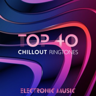 Top 40 Chillout Ringtones – Electronic Music, Best Pop Hits & Lounge Music, Chill Out Café, Relax, Just Dance with Dj Mix