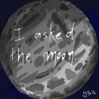 I Asked the Moon