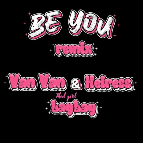 Be You (Remix) ft. Heiress Harris & That Girl Lay Lay | Boomplay Music