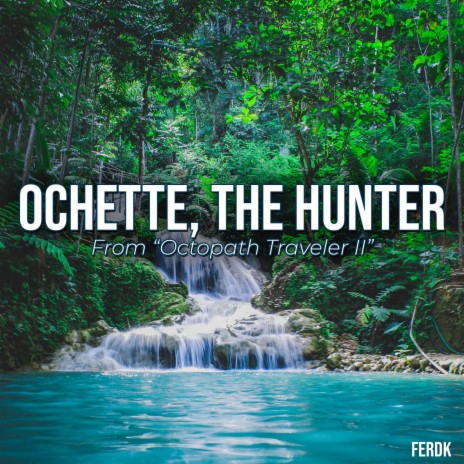 Ochette, the Hunter (From Octopath Traveler II) (Symphonic Metal Version) | Boomplay Music