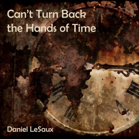 Can't Turn Back the Hands of Time