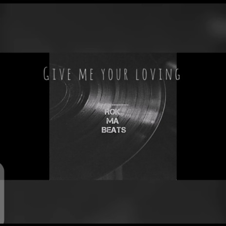 Give me your loving | Boomplay Music