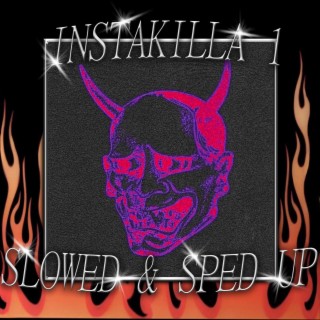 INSTAKILLA (SLOWED & SPED UP)