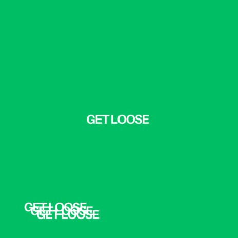 Get Loose | Boomplay Music