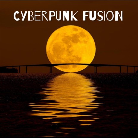 Cyberpunk Fusion | Boomplay Music
