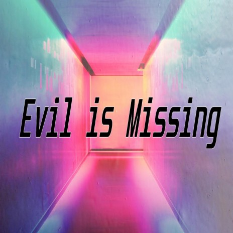 Evil is Missing | Boomplay Music