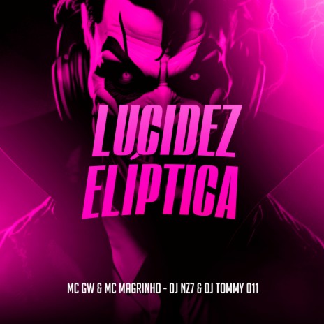 Lucidez Elíptica ft. Mc Magrinho, DJ Nz7 & DJ Tommy 011 | Boomplay Music