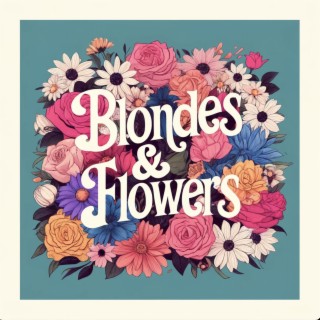 Blondes & Flowers