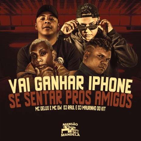 Vai Ganhar Iphone Se Sentar Pros Amigos ft. Mc Gw, DJ Maurinho do Kit & DJ RAUL | Boomplay Music